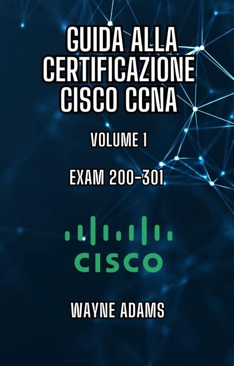 GUIDA ALLA CERTIFICAZIONE CISCO CCNA Volume1 EXAM 200 301