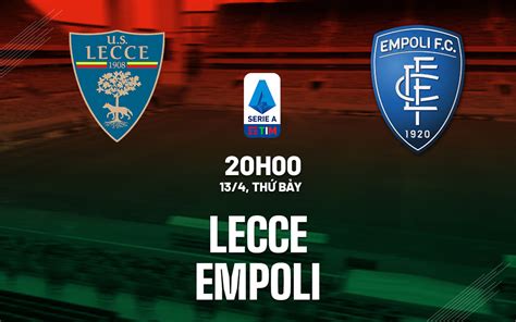 Nhận định Bóng đá Dự đoán Lecce Vs Empoli VĐqg Italia Hôm Nay