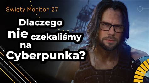 Dlaczego nie czekaliśmy na Cyberpunka Święty Monitor 27 YouTube