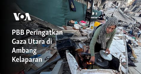 PBB Peringatkan Gaza Utara Di Ambang Kelaparan