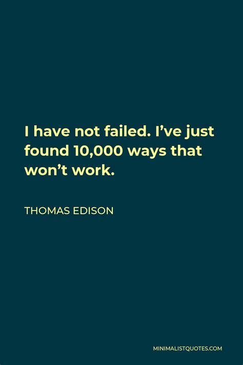 Thomas Edison Quote I Have Not Failed I Ve Just Found Ways