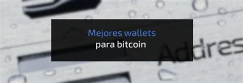 Mejores Bitcoin Wallets Los Mejores Monederos Bitcoin Material Bitcoin