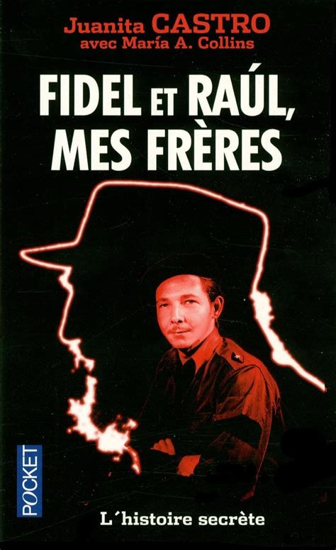 Fidel Et Raul Mes Fr Res L Histoire Secr Te Castro Juanita