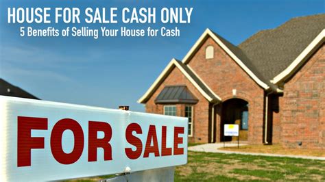 House For Sale Cash Only Benefits Of Selling Your House For Cash