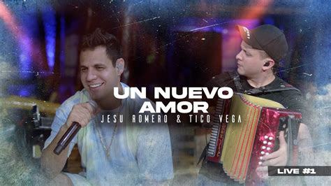 Un Nuevo Amor Jesu Romero Tico Vega Live Youtube