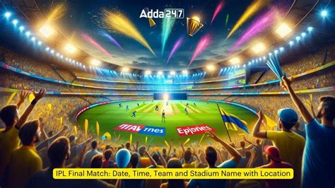 IPL Final Match: Date, Time, Team and Stadium Name with Location