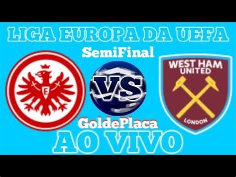 EINTRACHT FRANKFURT X WEST HAM AO VIVO I SEMIFINAL DA LIGA EUROPA 05 05