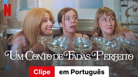 Um Conto De Fadas Perfeito Clipe Trailer Em Portugu S Netflix