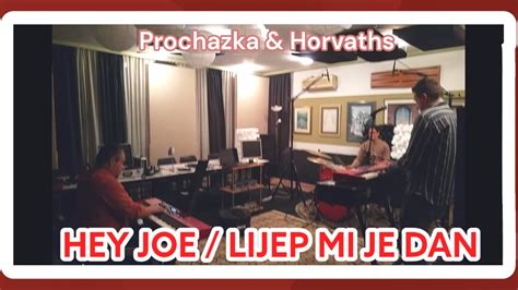 Hey Joe Lijep Mi Je Dan Prochazka Horvaths YouTube