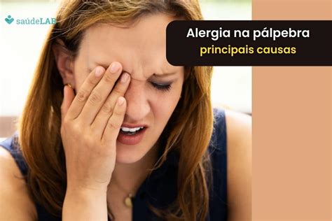 Alergia Na P Lpebra Descubra Agora As Causas Mais Comuns Sa Delab