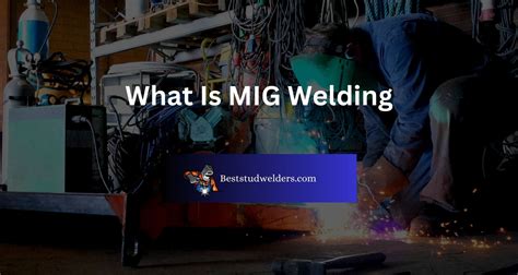 What Is Mig Welding Complete Guide Best Stud Welders