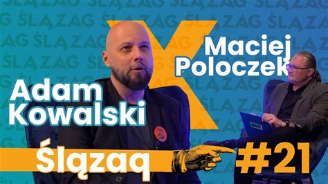 ADAM KOWALSKI x MACIEJ POLOCZEK ŚLĄZAQ w ŚLĄZAG YouTube