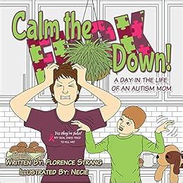 Calm The Fuck Down A Day In The Life Of An Autism Mom Florence Strang Necie