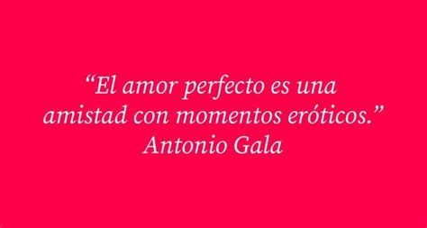 Las Bellas Palabras De Antonio Gala Frases Sobre El Amor Que Cautivan