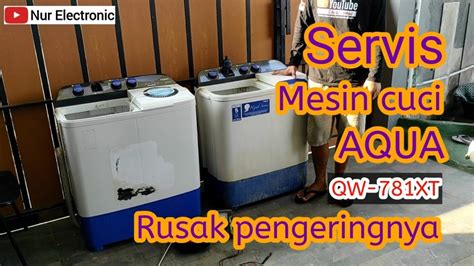 Servis Mesin Cuci Dua Tabung AQUA Rusak Pengeringnya AQUA QW 781XT