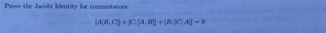 Solved Prove The Jacobi Identity For Commutators Chegg