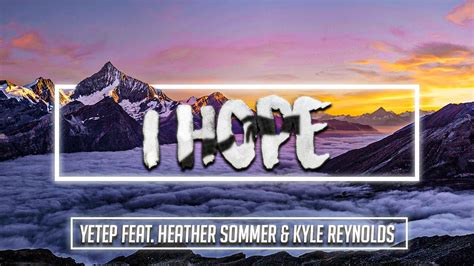 Yetep I Hope Ft Heather Sommer Kyle Reynolds YouTube