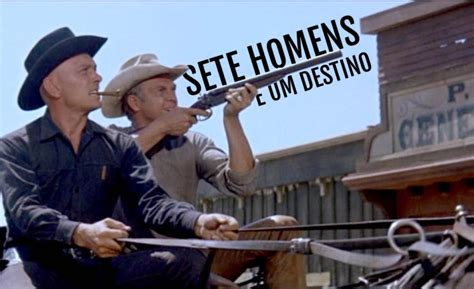 Sete Homens e um Destino 1960 Crítica do Filme CinemAqui