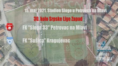 FK Sloga 33 Petrovac na Mlavi FK Sušica Kragujevac Prenos utakmice