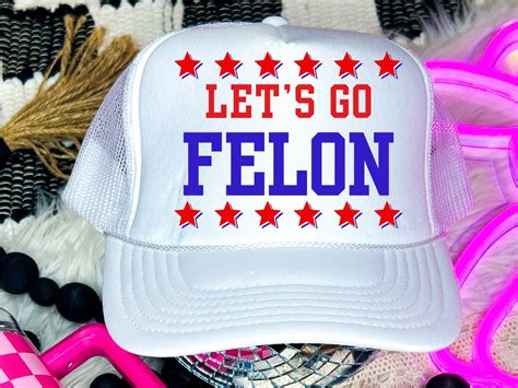 Lets Go Felon Foam Trucker Hat Etsy