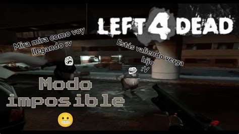 Volvemos A Left 4 Dead 1 En El Famoso Modo Imposible 😜 Youtube