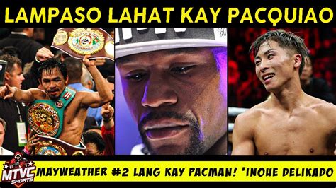 Pacquiao Nilampaso Lahat Mayweather Buntot Lang Ng Pinoy Inoue Delikado Youtube