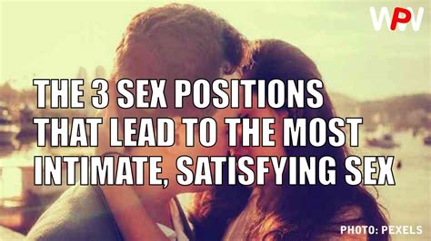 THE 3 SEX POSITIONS THAT LEAD TO THE MOST INTIMATE SATISFYING SEX