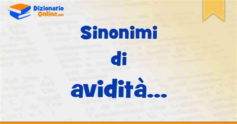 Sinonimi di avidità Contrari di avidità Dizionario Online