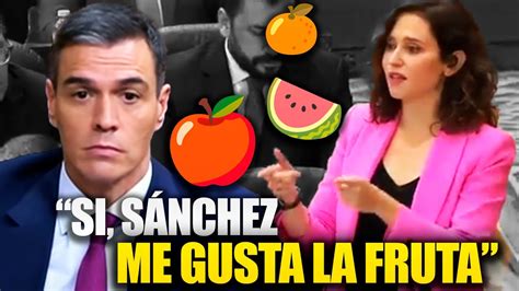 AYUSO SE RÍE DE SÁNCHEZ SI ME GUSTA LA FRUTA YouTube