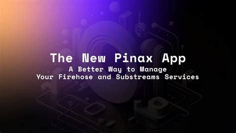 The Official Pinax Blog - Unleashing the Power of Blockchain Data
