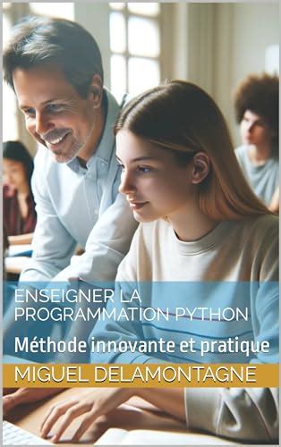 Enseigner La Programmation Python M Thode Innovante Et Pratique By