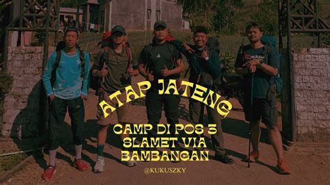 KEMBALI MENAPAKI ATAP JAWA TENGAH MT SLAMET VIA BAMBANGAN YouTube