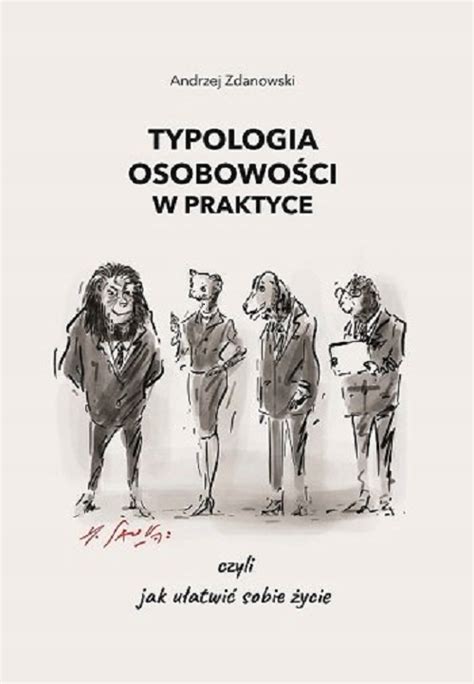 TYPOLOGIA OSOBOWOŚCI W PRAKTYCE CZYLI JAK UŁATW 13490832241