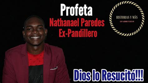 Dios lo RESUCITÓ Ex Pandillero Profeta Nathanael Paredes