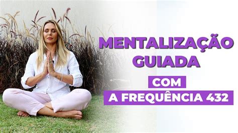 Mentalização Guiada Frequência de 432Hz Acalme sua Mente e