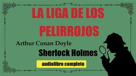 La Liga De Los Pelirrojos Arthur Conan Doyle Youtube