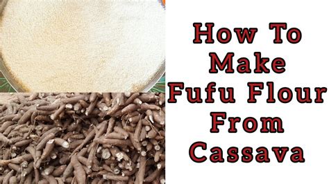 How To Make Fufu Flour From Cassava Youtube