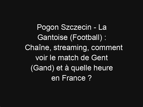 Pogon Szczecin La Gantoise Football Cha Ne Streaming Comment