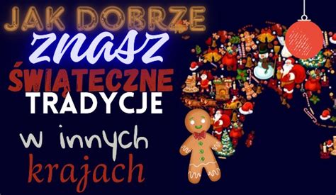 Jak Dobrze Znasz Wi Teczne Tradycje W Innych Krajach Samequizy