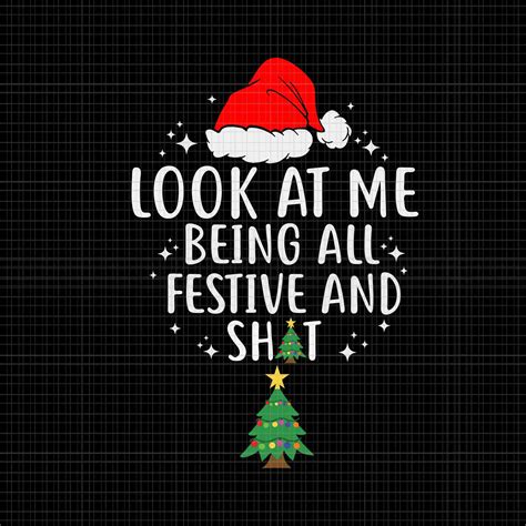 Look At Me Being All Festivel Svg Look At Me Being All Festive And