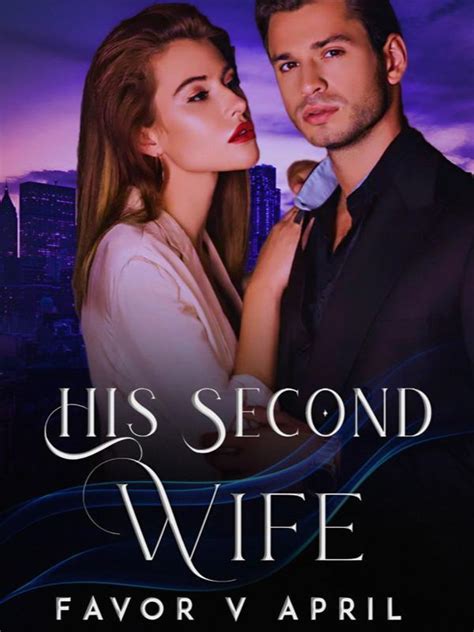 His Second Wife Chapter 1 Getting Married Webnovel