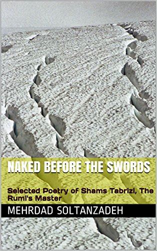 Naked Before The Swords Selected Poetry Of Shams Tabrizi The Rumi S