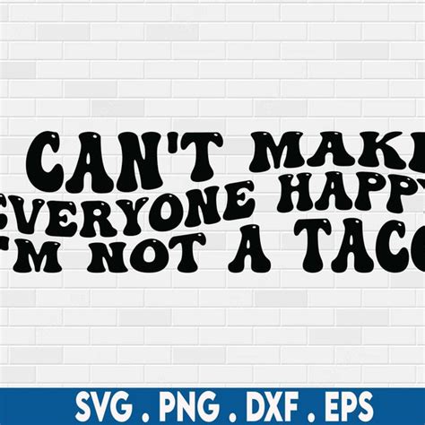 I Cant Make Everyone Happy Im Not A Taco Svg Etsy