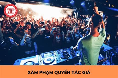 Nhạc remix có bị bản quyền không? Cá nhân xâm phạm quyền tác giả bị đi tù bao nhiêu năm?