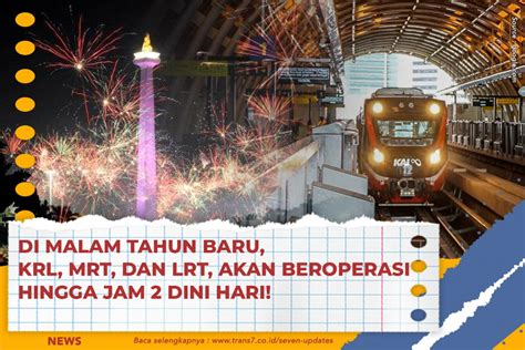 TRANS7 Di Malam Tahun Baru KRL MRT Dan LRT Akan Beroperasi Hingga