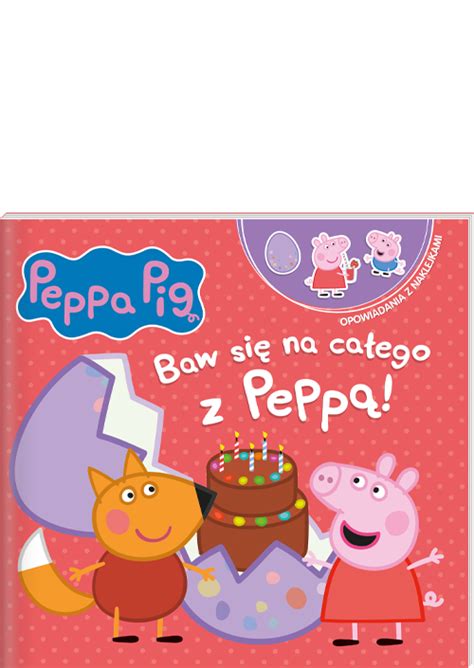 Peppa Pig Opowiadania Z Naklejkami Cz Baw Si Na Ca Ego Z Pepp