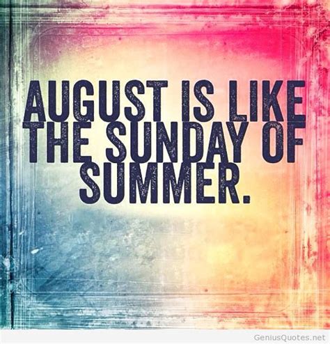 August Is Like The Sunday Of Summer Pictures Photos And Images For