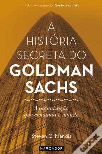 A Hist Ria Secreta Do Goldman Sachs A Organiza O Que Comanda O Mundo