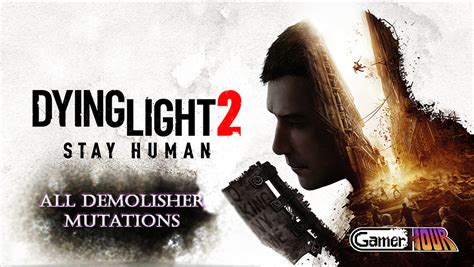 All Demolisher Mutations Dying Light 2 Gamerhour