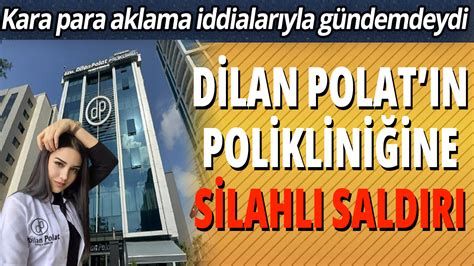 Kara para aklama iddialarıyla gündemdeydi Dilan Polat ın polikliniğine